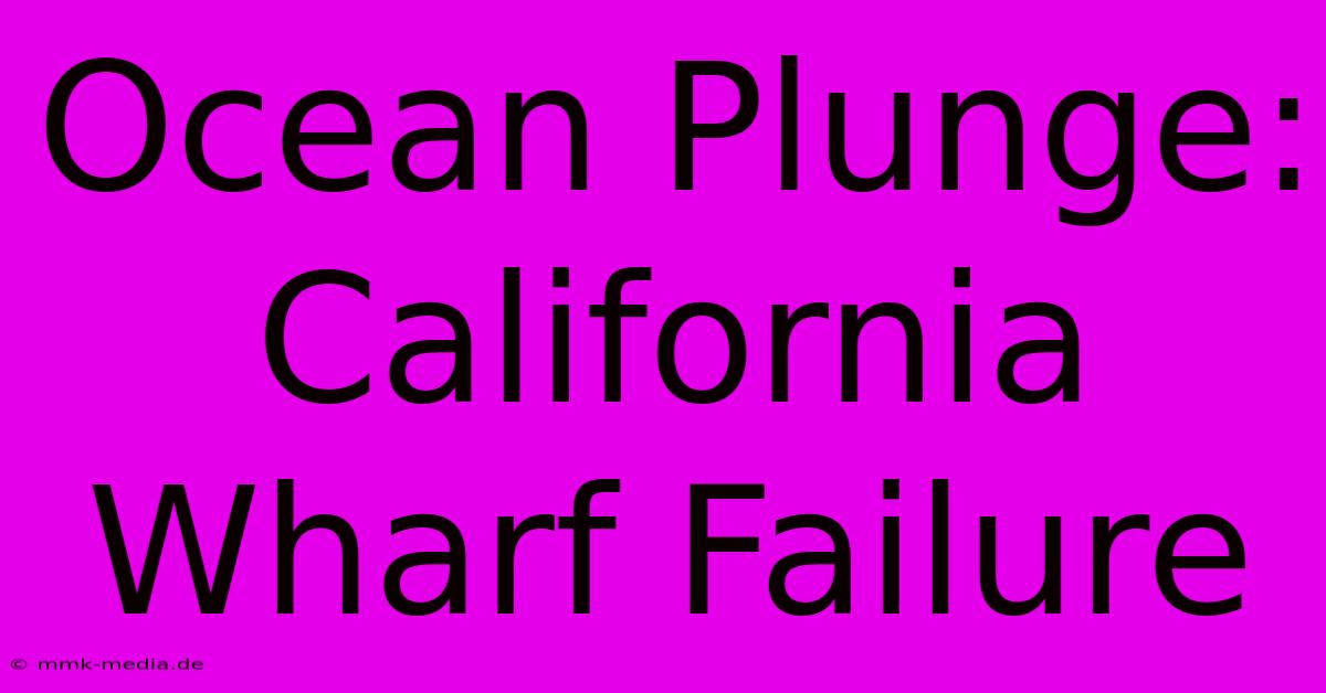 Ocean Plunge: California Wharf Failure