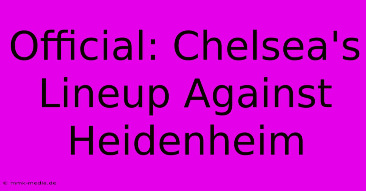 Official: Chelsea's Lineup Against Heidenheim