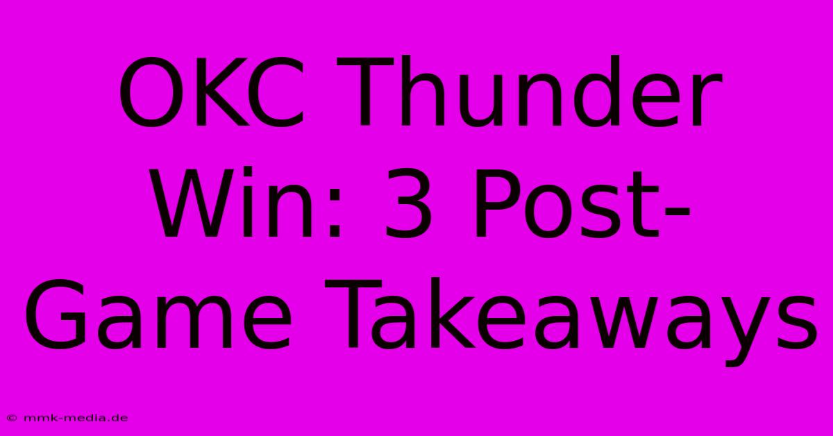 OKC Thunder Win: 3 Post-Game Takeaways