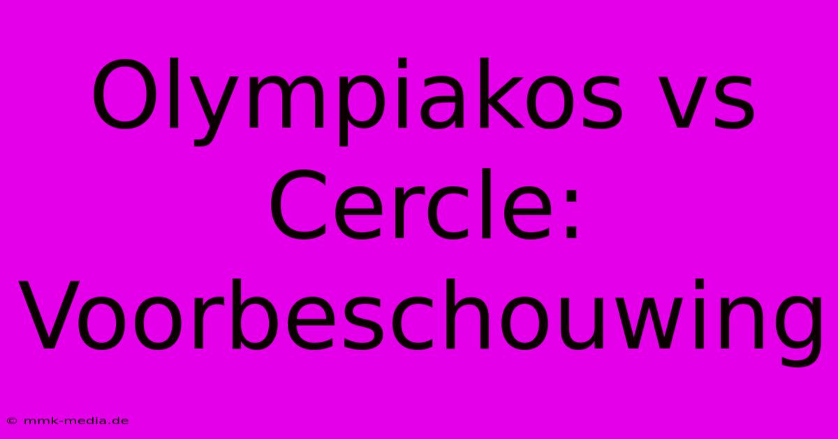 Olympiakos Vs Cercle: Voorbeschouwing