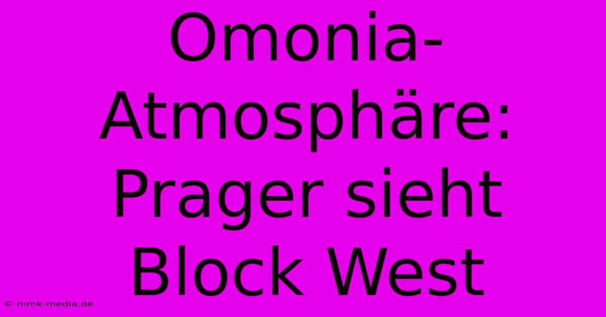 Omonia-Atmosphäre: Prager Sieht Block West