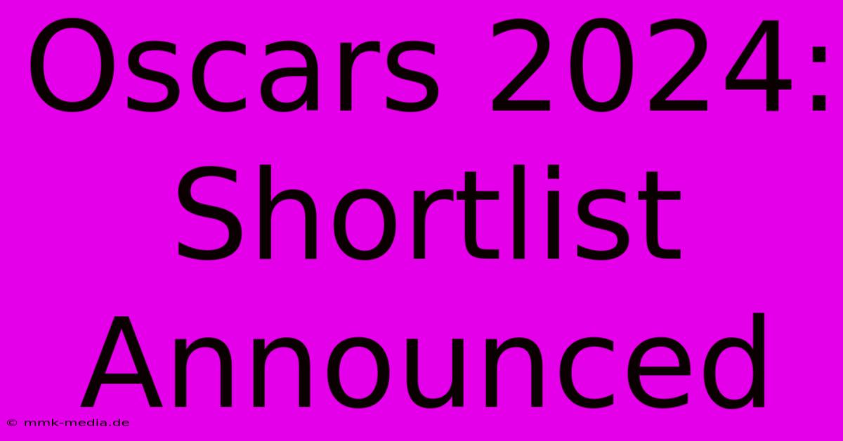 Oscars 2024: Shortlist Announced