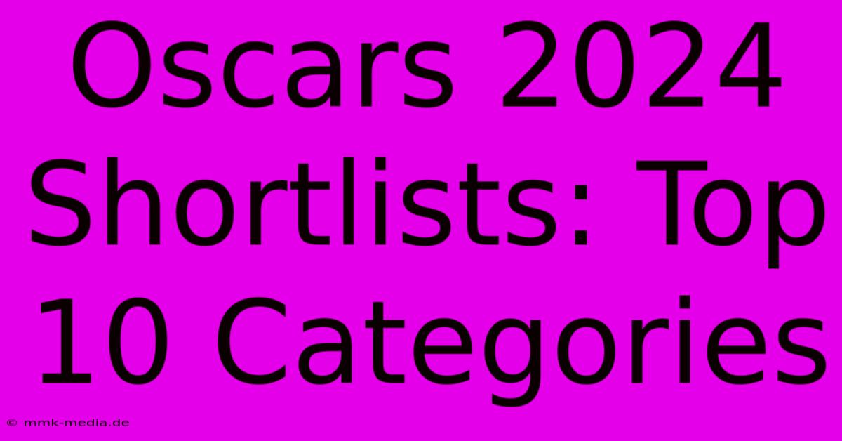 Oscars 2024 Shortlists: Top 10 Categories