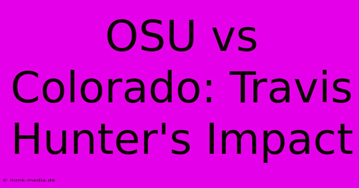 OSU Vs Colorado: Travis Hunter's Impact