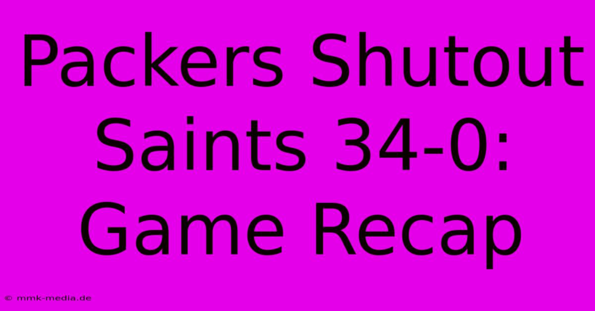 Packers Shutout Saints 34-0: Game Recap