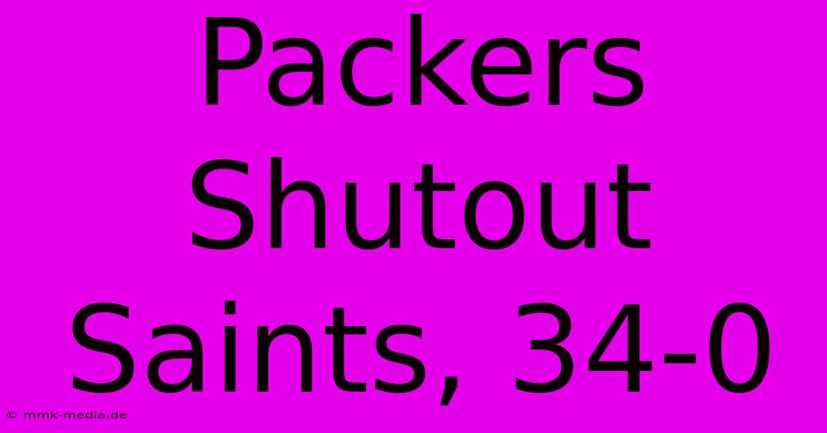 Packers Shutout Saints, 34-0