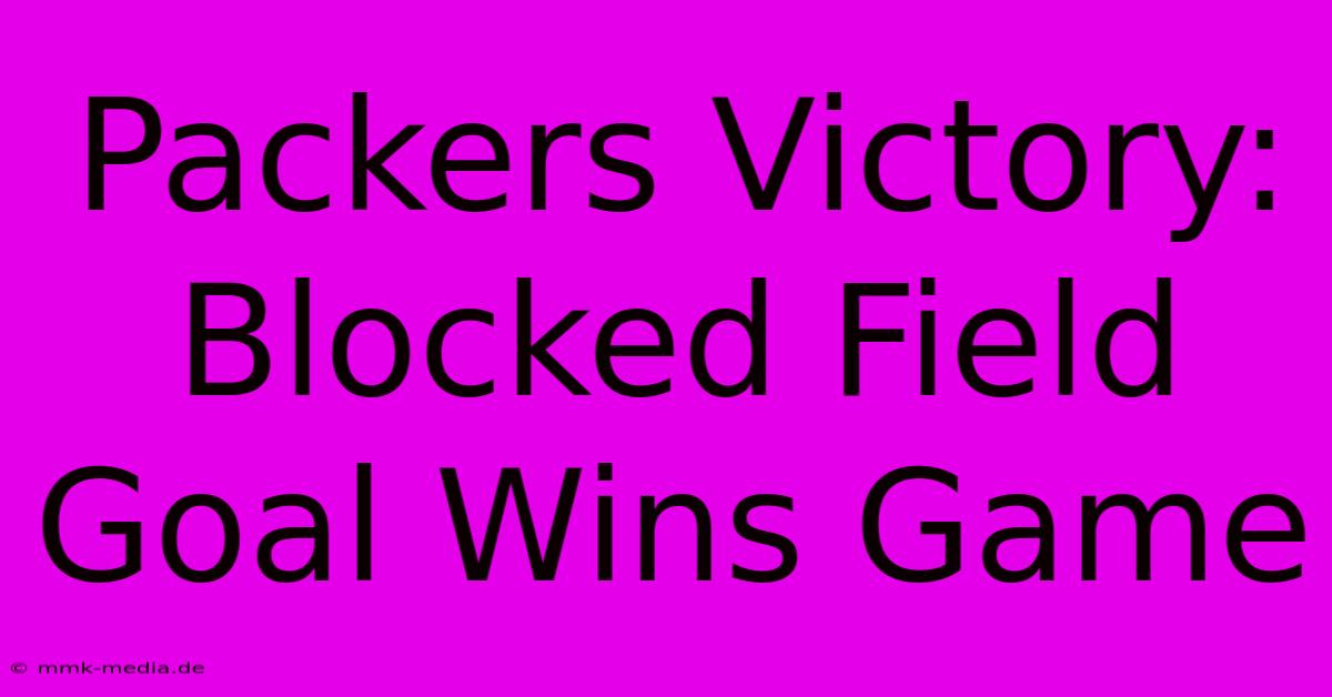 Packers Victory: Blocked Field Goal Wins Game