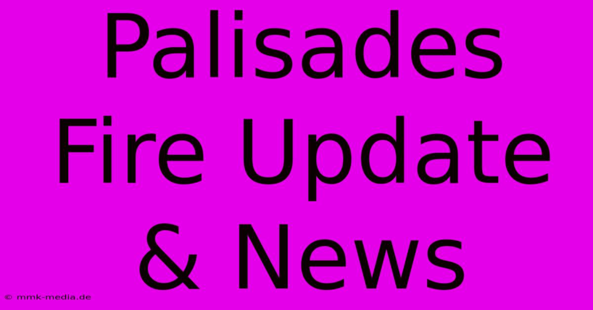 Palisades Fire Update & News