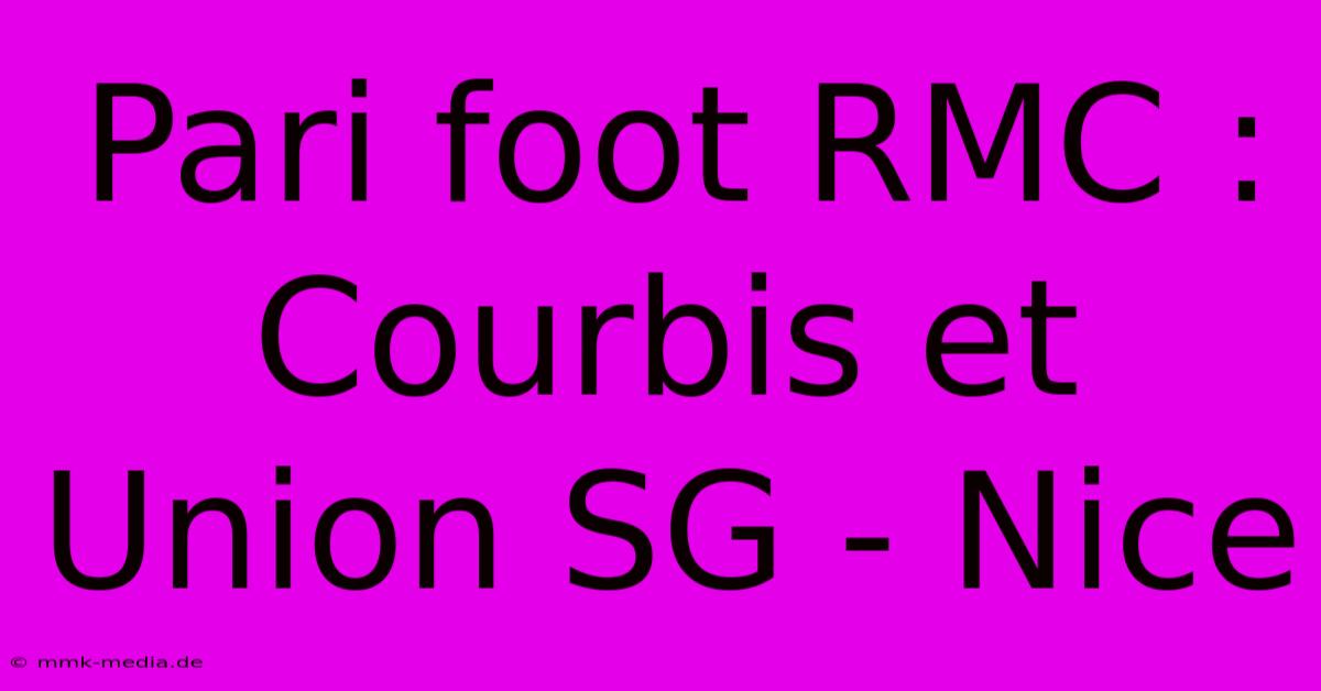 Pari Foot RMC : Courbis Et Union SG - Nice