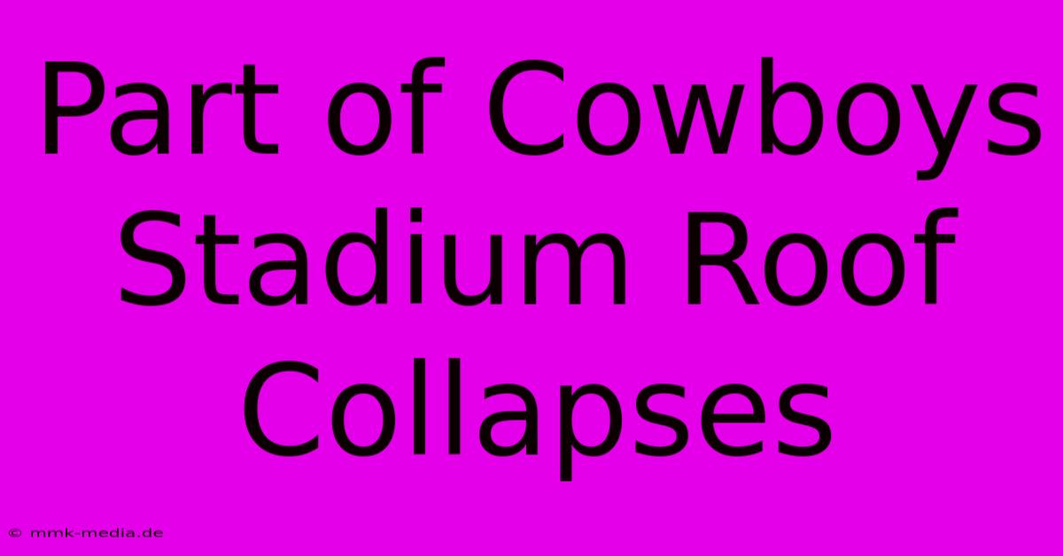 Part Of Cowboys Stadium Roof Collapses