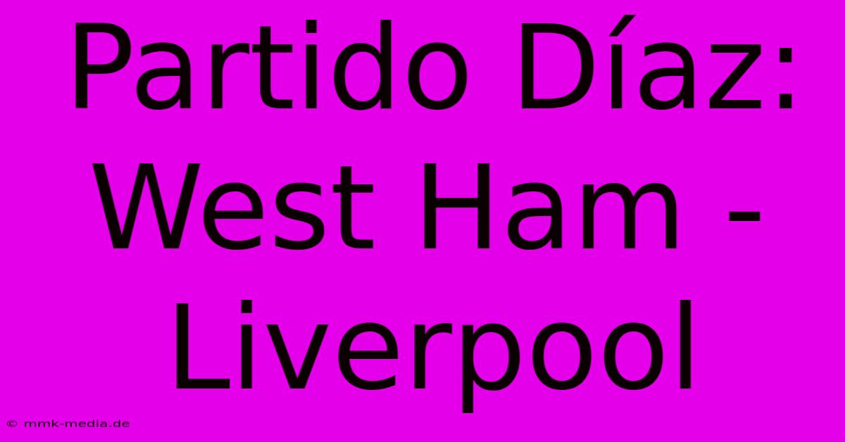 Partido Díaz: West Ham - Liverpool