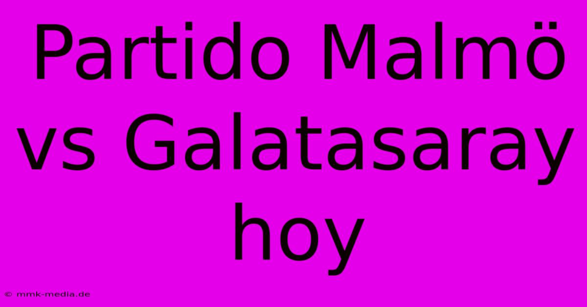 Partido Malmö Vs Galatasaray Hoy