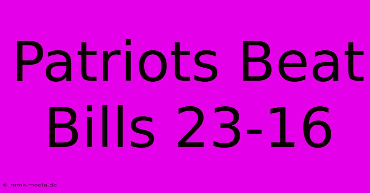 Patriots Beat Bills 23-16