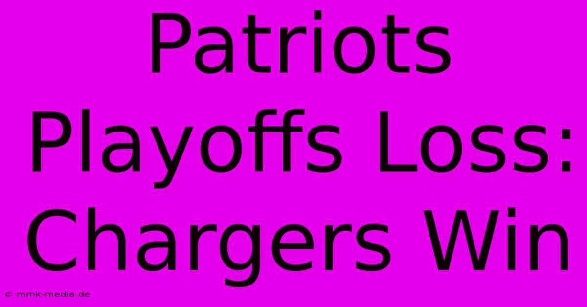 Patriots Playoffs Loss: Chargers Win