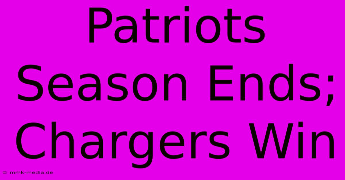 Patriots Season Ends; Chargers Win