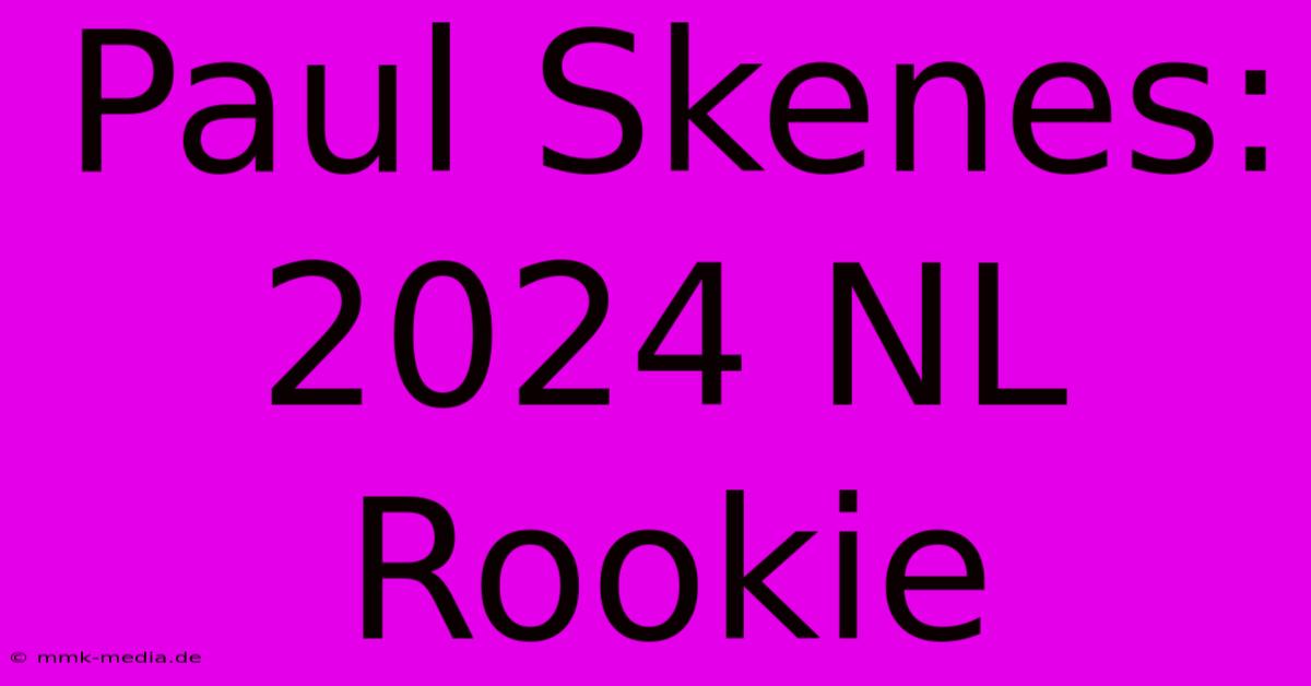 Paul Skenes: 2024 NL Rookie