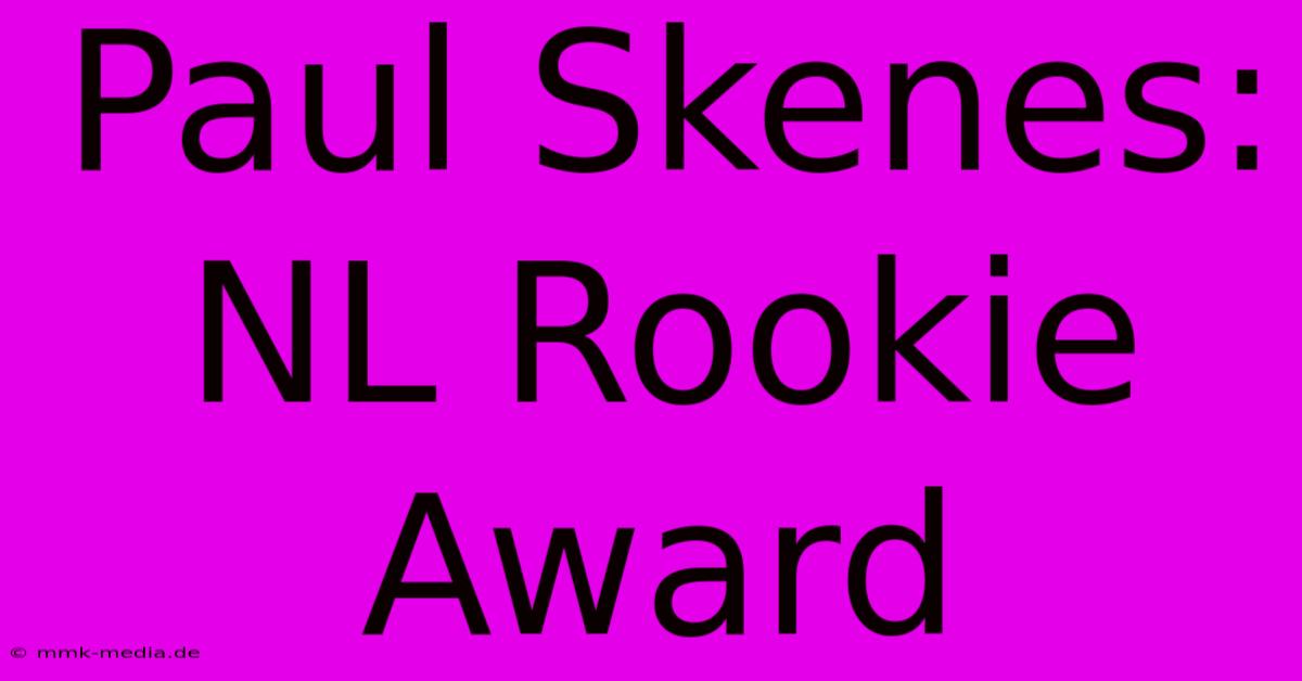 Paul Skenes: NL Rookie Award