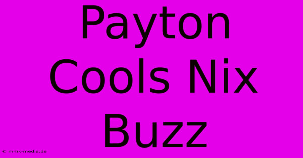 Payton Cools Nix Buzz