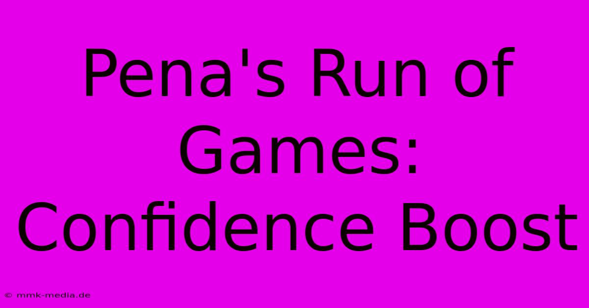 Pena's Run Of Games: Confidence Boost