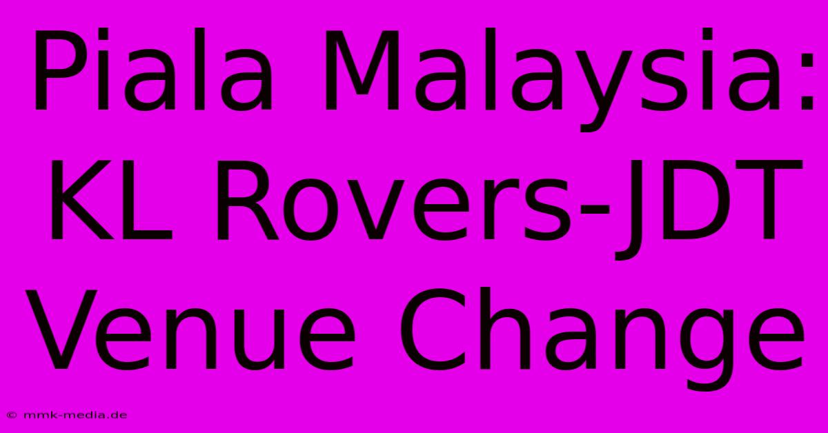 Piala Malaysia: KL Rovers-JDT Venue Change