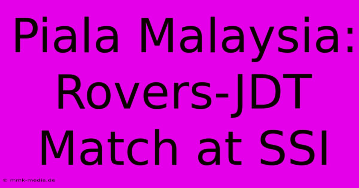 Piala Malaysia: Rovers-JDT Match At SSI