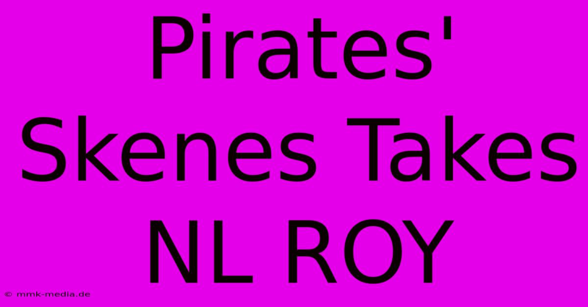 Pirates' Skenes Takes NL ROY