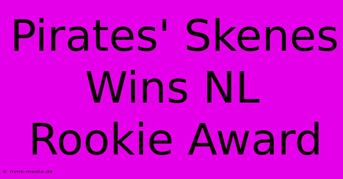 Pirates' Skenes Wins NL Rookie Award