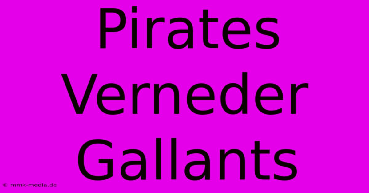 Pirates Verneder Gallants