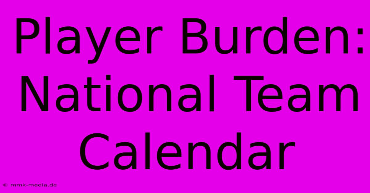 Player Burden: National Team Calendar