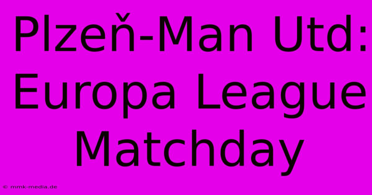 Plzeň-Man Utd: Europa League Matchday