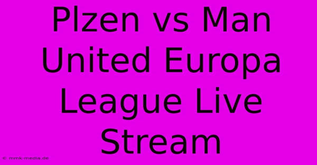 Plzen Vs Man United Europa League Live Stream