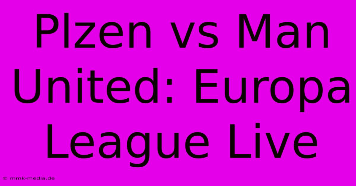 Plzen Vs Man United: Europa League Live