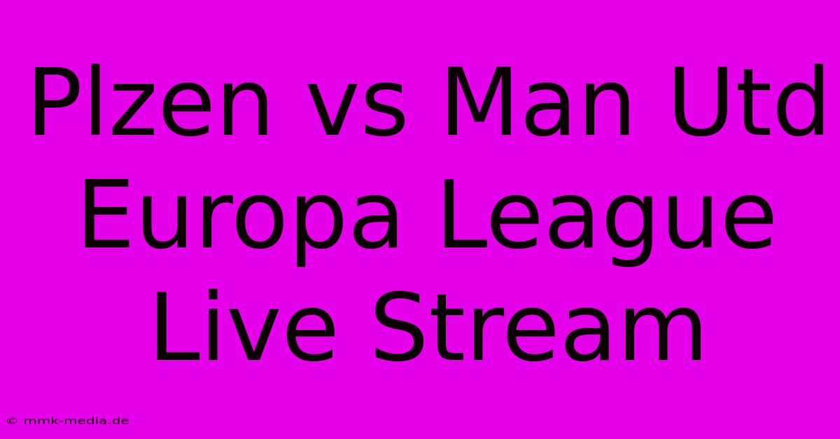 Plzen Vs Man Utd Europa League Live Stream