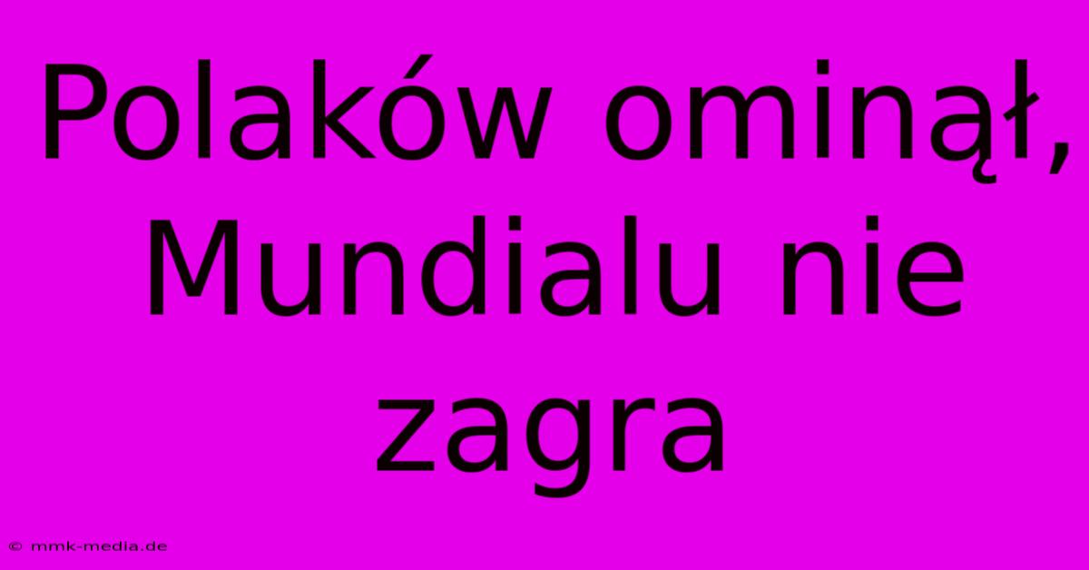 Polaków Ominął, Mundialu Nie Zagra