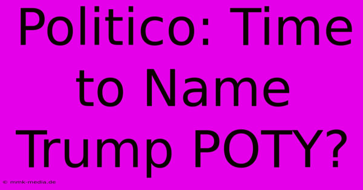 Politico: Time To Name Trump POTY?