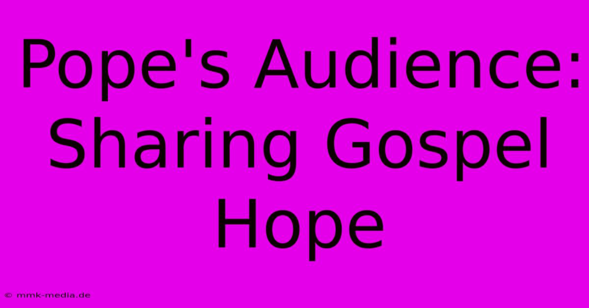 Pope's Audience: Sharing Gospel Hope