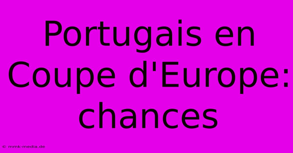 Portugais En Coupe D'Europe: Chances