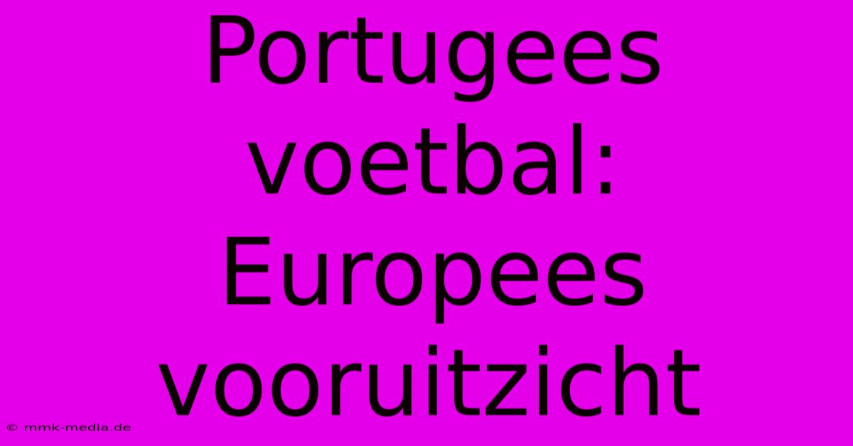 Portugees Voetbal: Europees Vooruitzicht