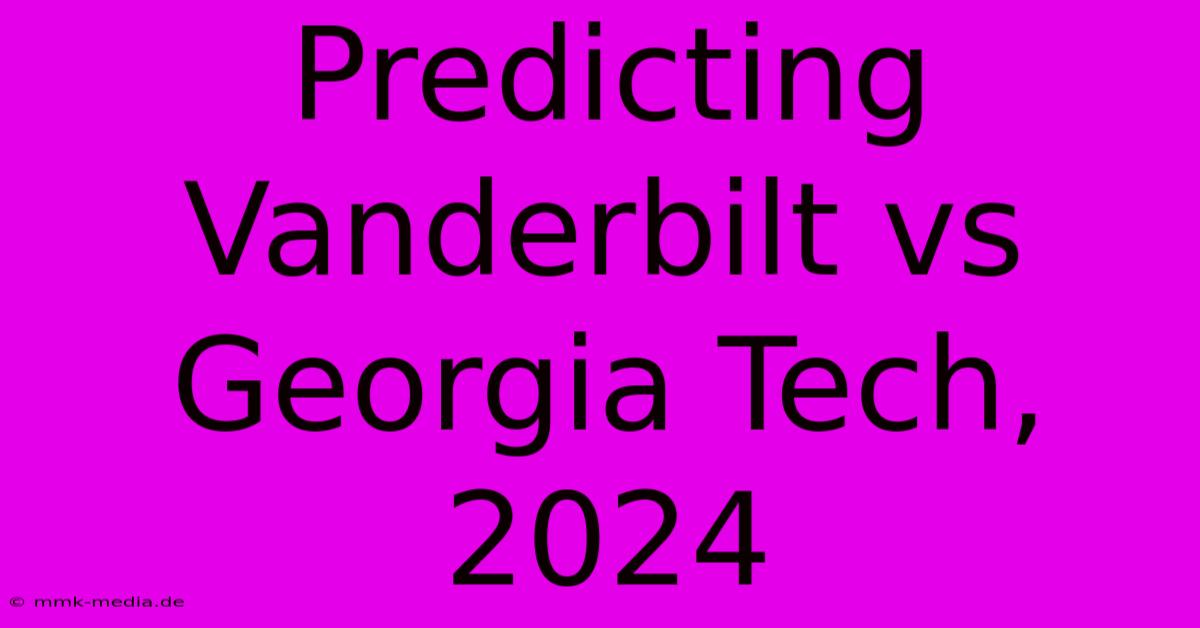 Predicting Vanderbilt Vs Georgia Tech, 2024