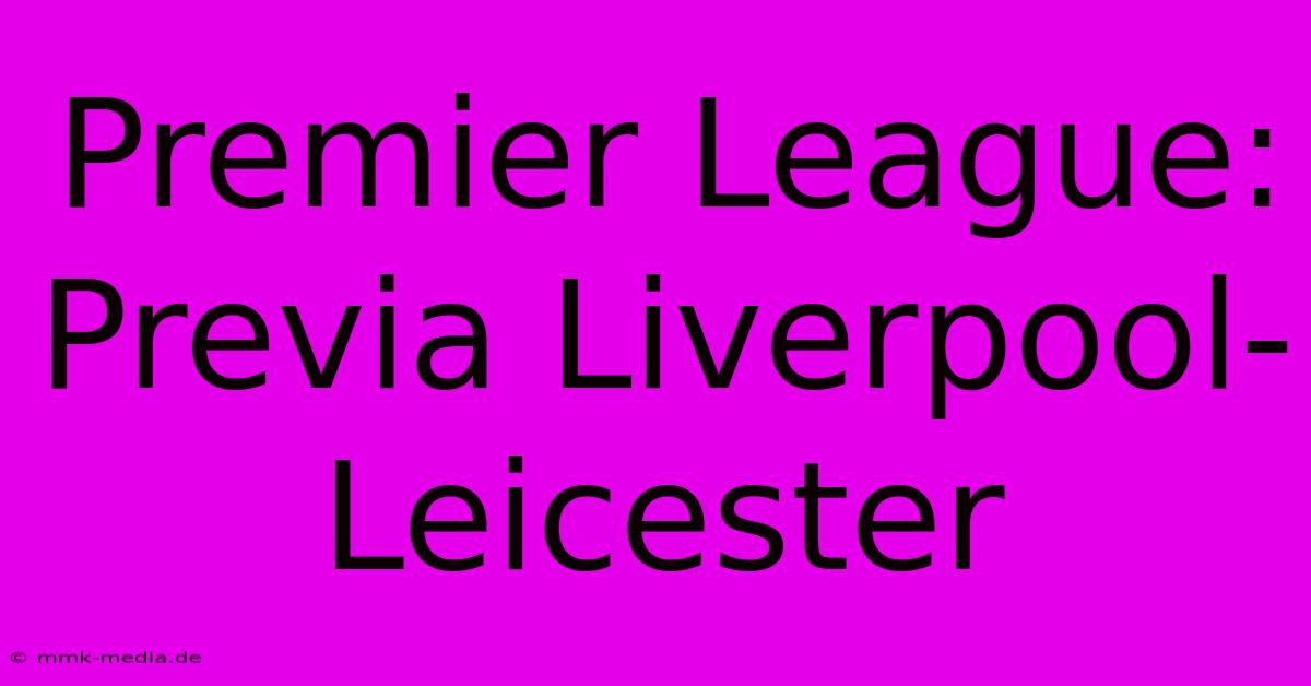 Premier League: Previa Liverpool-Leicester