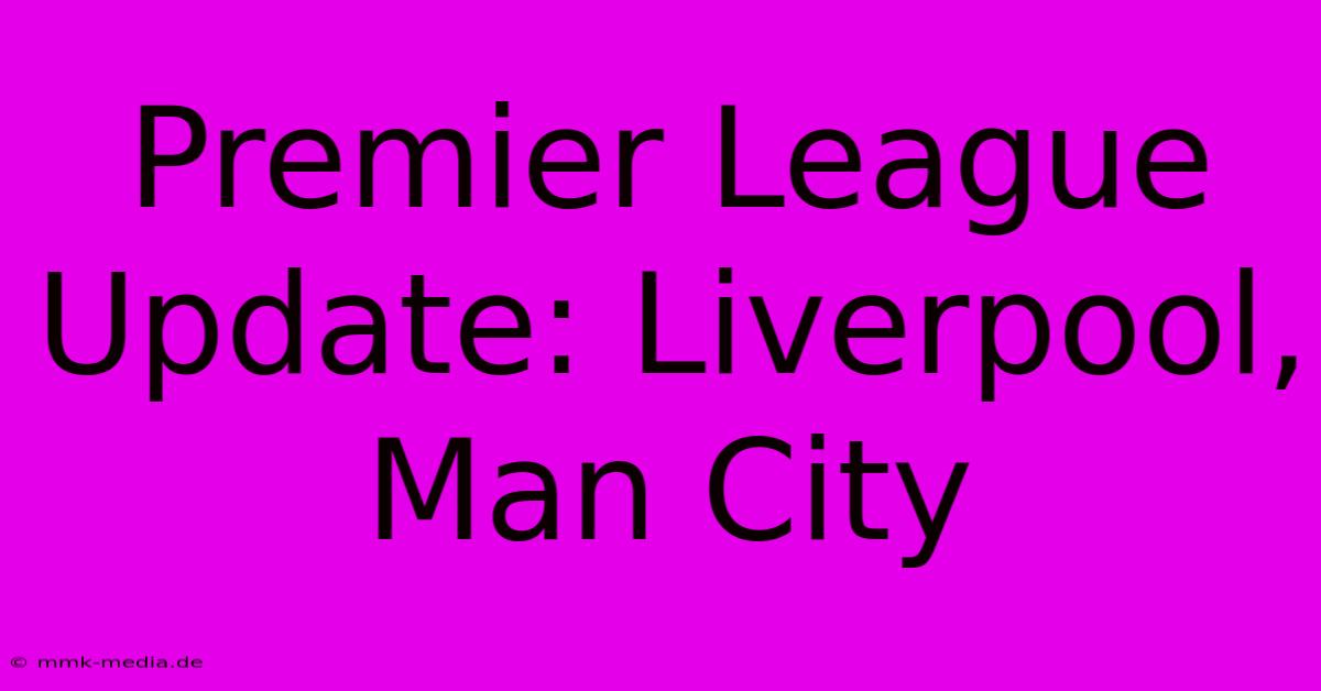 Premier League Update: Liverpool, Man City