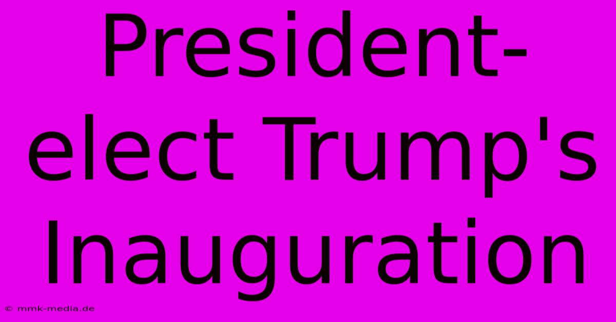 President-elect Trump's Inauguration