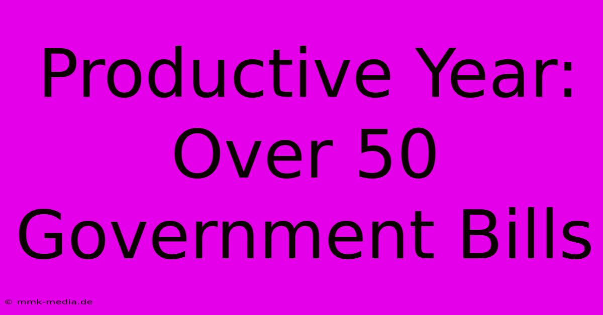 Productive Year: Over 50 Government Bills