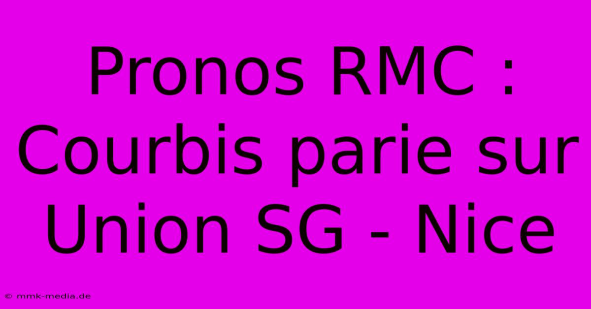 Pronos RMC : Courbis Parie Sur Union SG - Nice