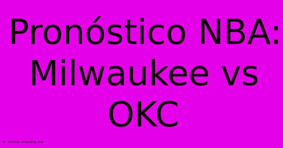 Pronóstico NBA: Milwaukee Vs OKC