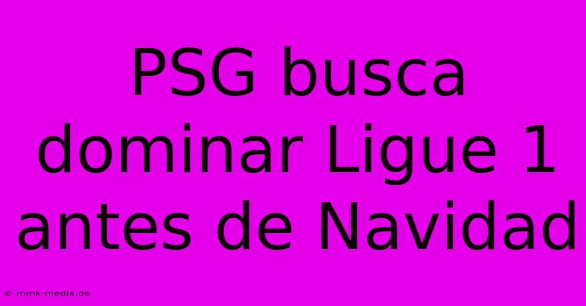 PSG Busca Dominar Ligue 1 Antes De Navidad