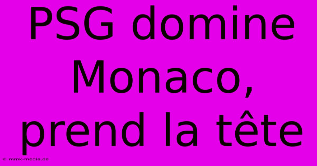 PSG Domine Monaco, Prend La Tête