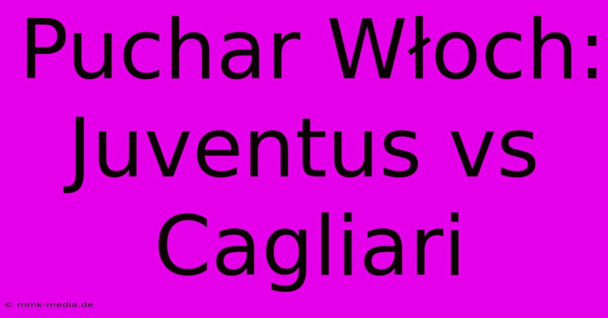 Puchar Włoch: Juventus Vs Cagliari