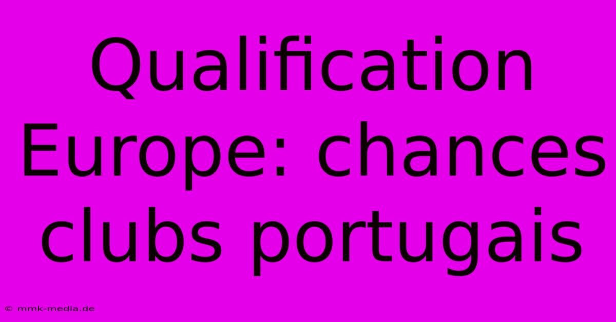 Qualification Europe: Chances Clubs Portugais