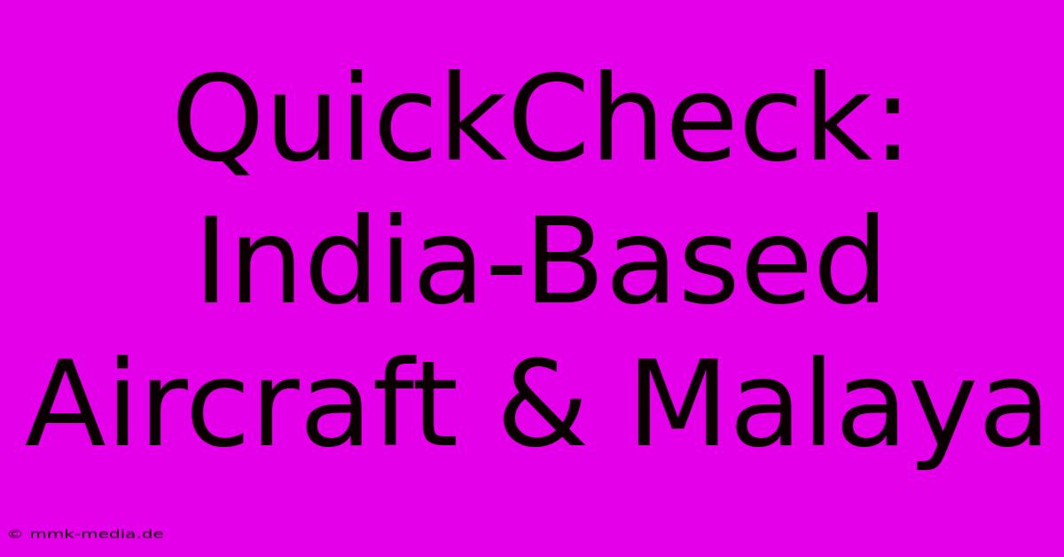 QuickCheck: India-Based Aircraft & Malaya